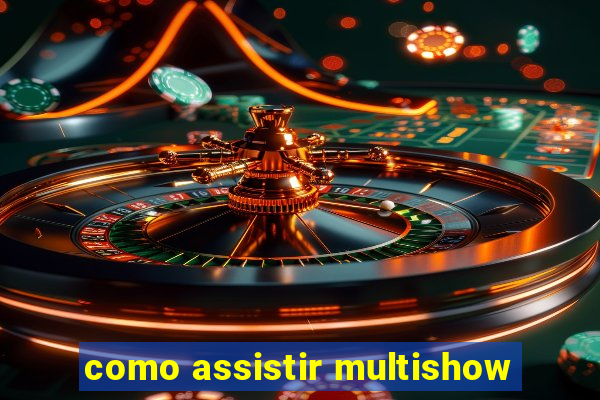 como assistir multishow